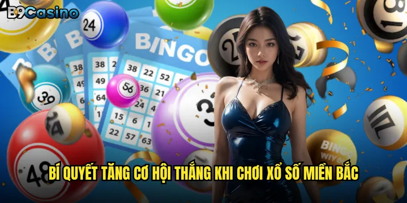 Bí quyết tăng cơ hội thắng khi chơi xổ số miền Bắc