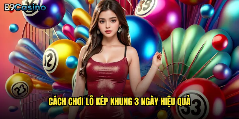 Cách chơi lô kép khung 3 ngày hiệu quả