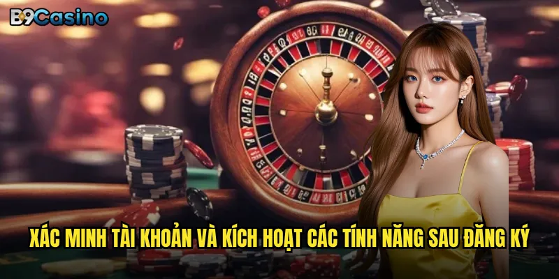 Xác minh tài khoản và kích hoạt các tính năng sau đăng ký