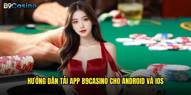Hướng dẫn tải app B9casino cho Android và iOS