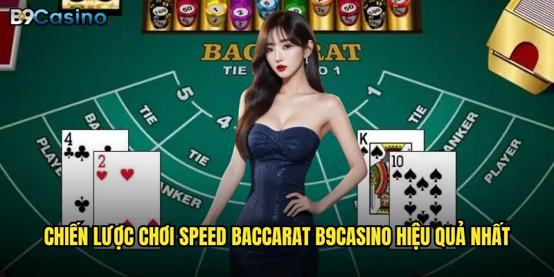 Chiến lược chơi Speed Baccarat B9casino hiệu quả nhất