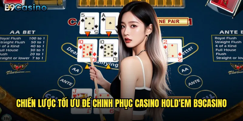 Chiến lược tối ưu để chinh phục Casino Hold'em B9casino