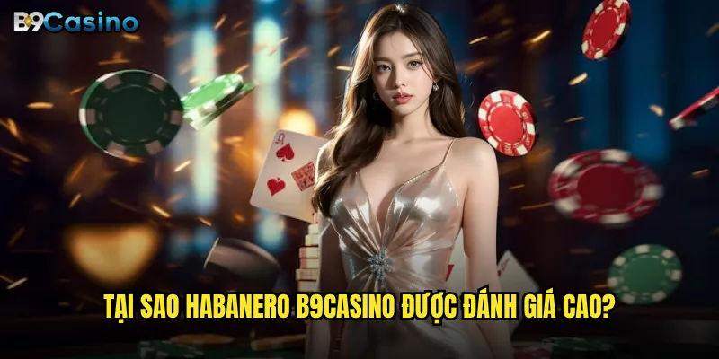 Tại sao Habanero B9casino được đánh giá cao?